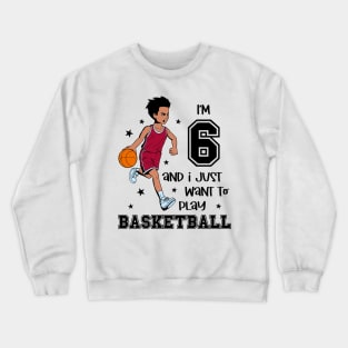 Boy plays basketball - I am 6 Crewneck Sweatshirt